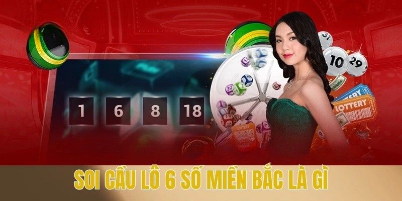 Soi Cầu Lô 6 Số Miền Bắc - Chia Sẻ Mẹo Chơi Dàn Đề Chuẩn 2 Soi cầu lô 6 số miền Bắc là gì