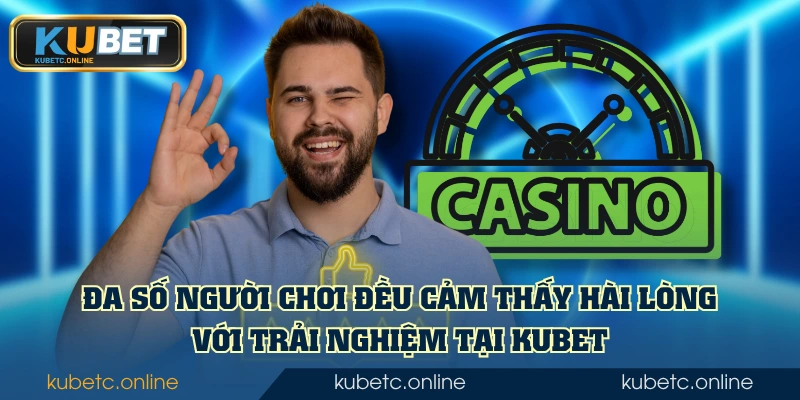 Kubet 54 Đa số người chơi đều cảm thấy hài lòng với trải nghiệm tại KUBET