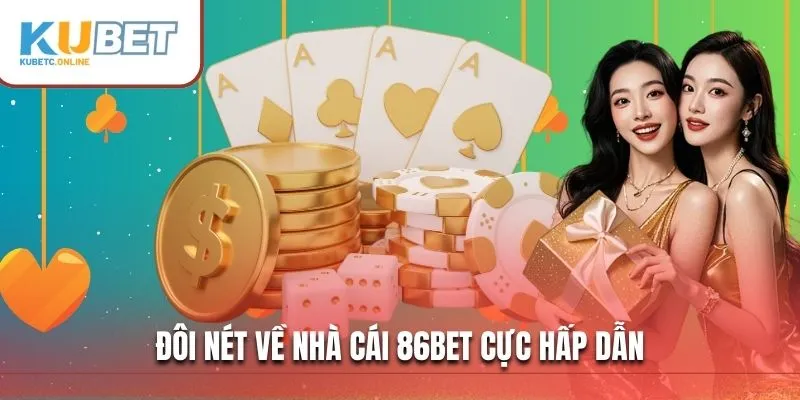 86BET - Sân Chơi Cá Cược Uy Tín Và Chất Lượng Hàng Đầu 2 Đôi nét về nhà cái 86BET cực hấp dẫn