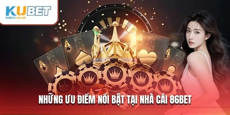 86BET - Sân Chơi Cá Cược Uy Tín Và Chất Lượng Hàng Đầu 3 Những ưu điểm nổi bật tại nhà cái 86BET