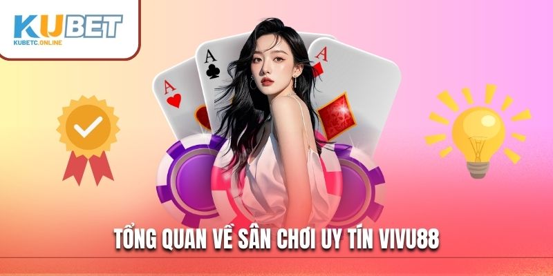 Vivu88 - Địa Chỉ Cá Cược Uy Tín, Chất Lượng Hàng Đầu 2025 2 Tổng quan về sân chơi uy tín Vivu88